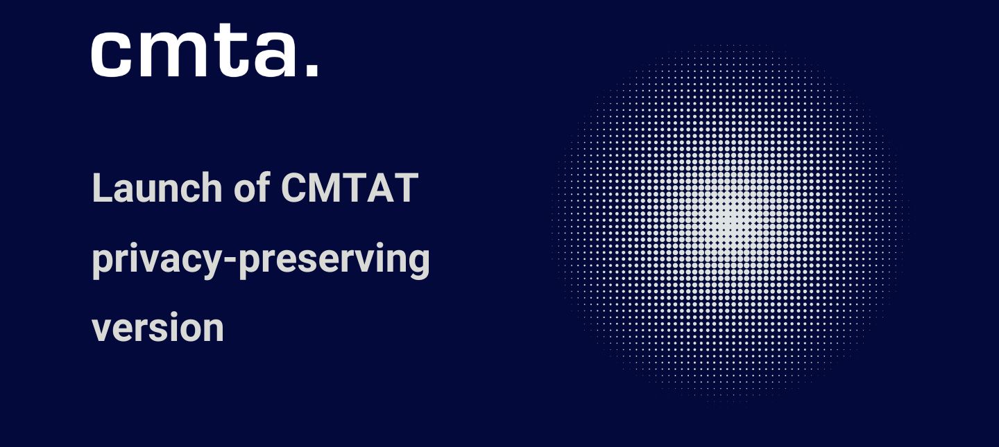 Launch of New Privacy-Preserving Version of CMTAT for Tokenized Securities